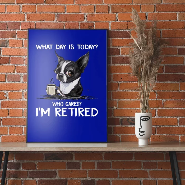 Funny Chihuahua Dog What Day Is Today Who Cares Im Retired Poster