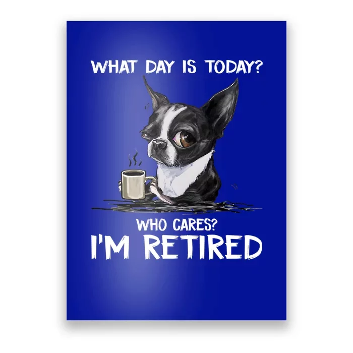 Funny Chihuahua Dog What Day Is Today Who Cares Im Retired Poster