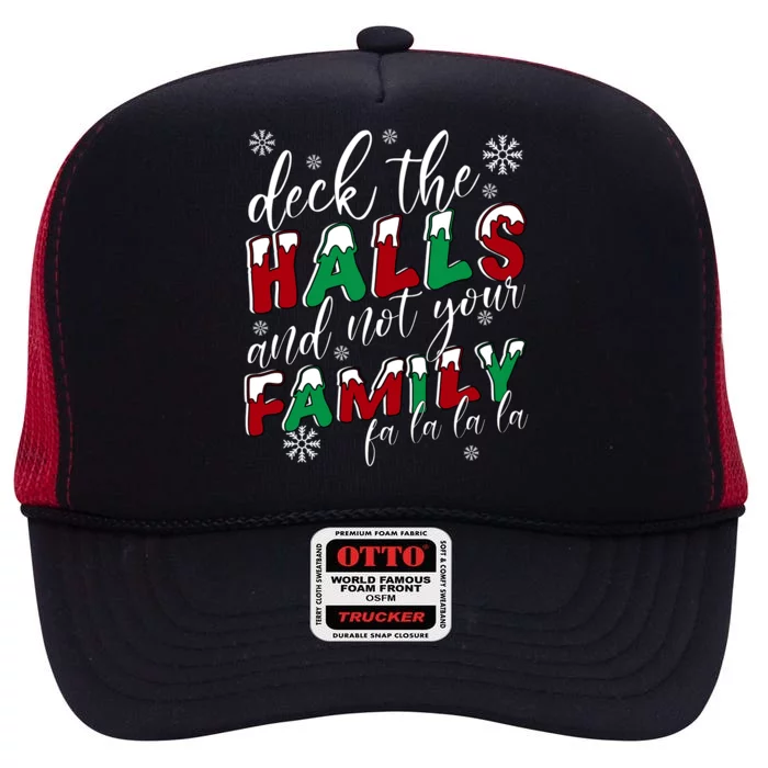 Funny Christmas Deck The Halls And Not Your Family Holiday Gift High Crown Mesh Trucker Hat