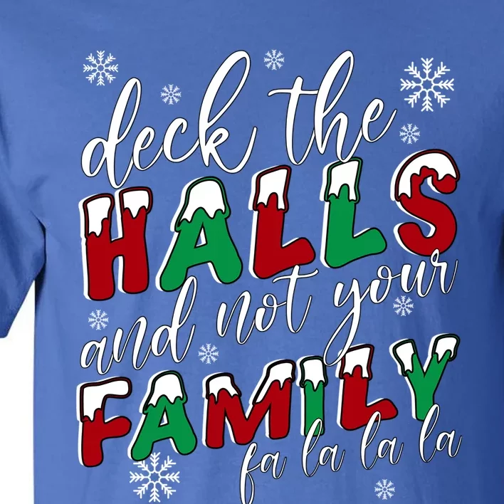 Funny Christmas Deck The Halls And Not Your Family Holiday Gift Tall T-Shirt