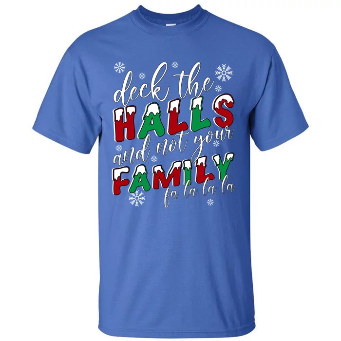 Funny Christmas Deck The Halls And Not Your Family Holiday Gift Tall T-Shirt