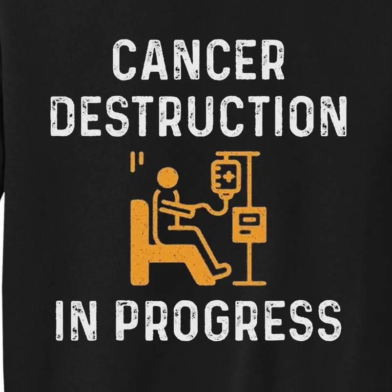 Fighting Cancer Destruction In Progress Tall Sweatshirt