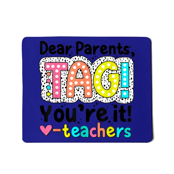 Funny Cute Dear Parents Tag Youre It Teachers End Of School Year Gift Mousepad