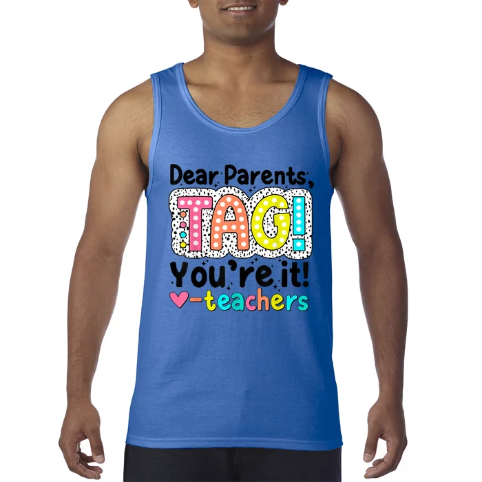 Funny Cute Dear Parents Tag Youre It Teachers End Of School Year Gift Tank Top