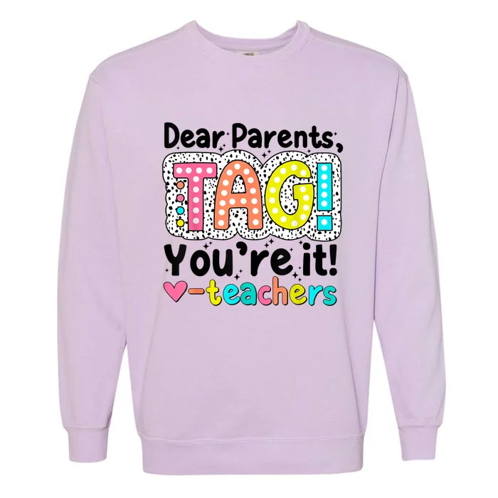 Funny Cute Dear Parents Tag Youre It Teachers End Of School Year Gift Garment-Dyed Sweatshirt