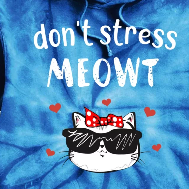 Funny Cat Don't Stress Meowt Cute Cat Lover Gift Cool Gift Tie Dye Hoodie