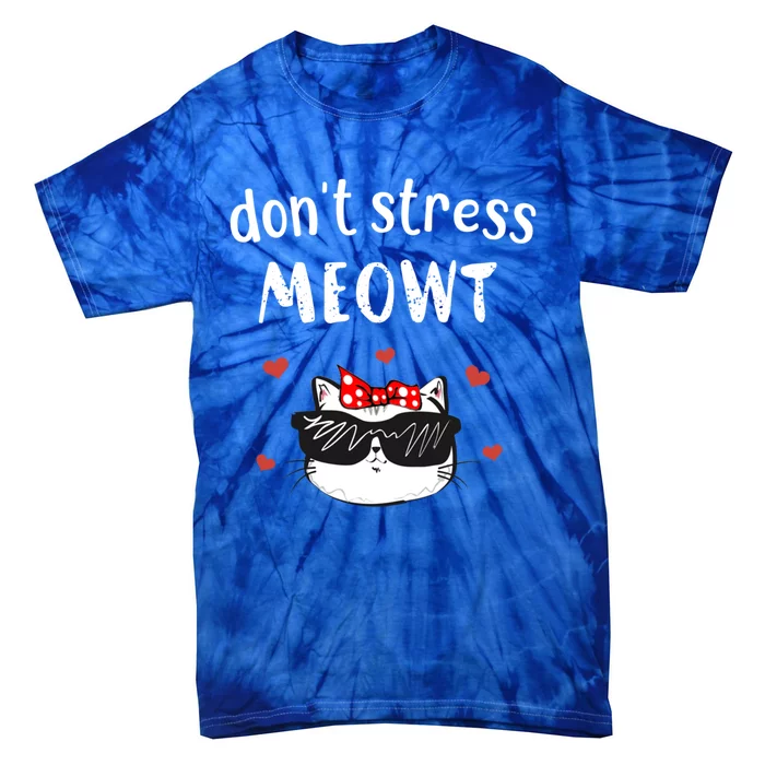 Funny Cat Don't Stress Meowt Cute Cat Lover Gift Cool Gift Tie-Dye T-Shirt