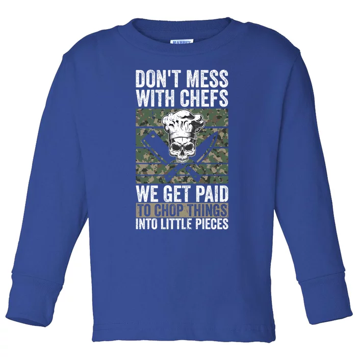 Funny Chef Dont Mess With Chefs We Get Paid To Chop Things Great Gift Toddler Long Sleeve Shirt