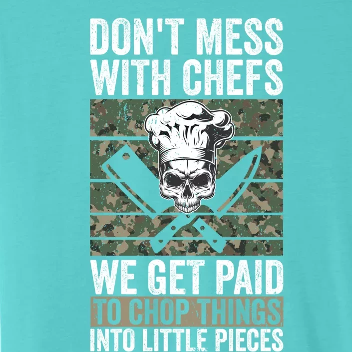 Funny Chef Dont Mess With Chefs We Get Paid To Chop Things Great Gift ChromaSoft Performance T-Shirt