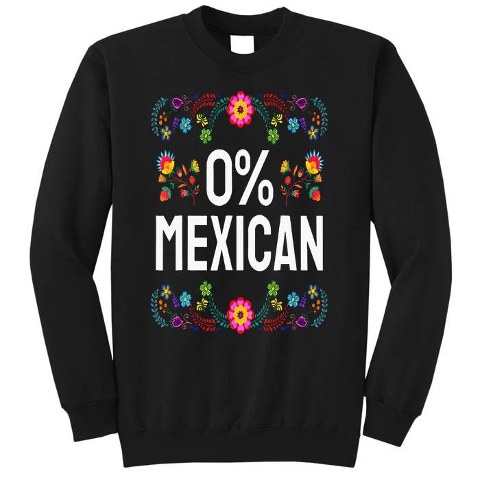 Funny Cinco De Mayo Fiesta 0 Percent 0 Mexican Tall Sweatshirt