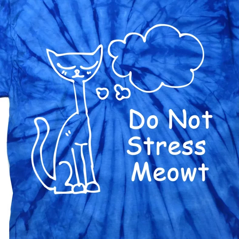 Funny Cagift Do Not Stress Meowt Cute Gift Cat Meme Great Gift Tie-Dye T-Shirt