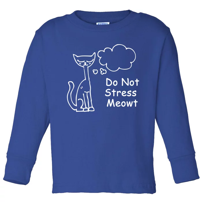 Funny Cagift Do Not Stress Meowt Cute Gift Cat Meme Great Gift Toddler Long Sleeve Shirt