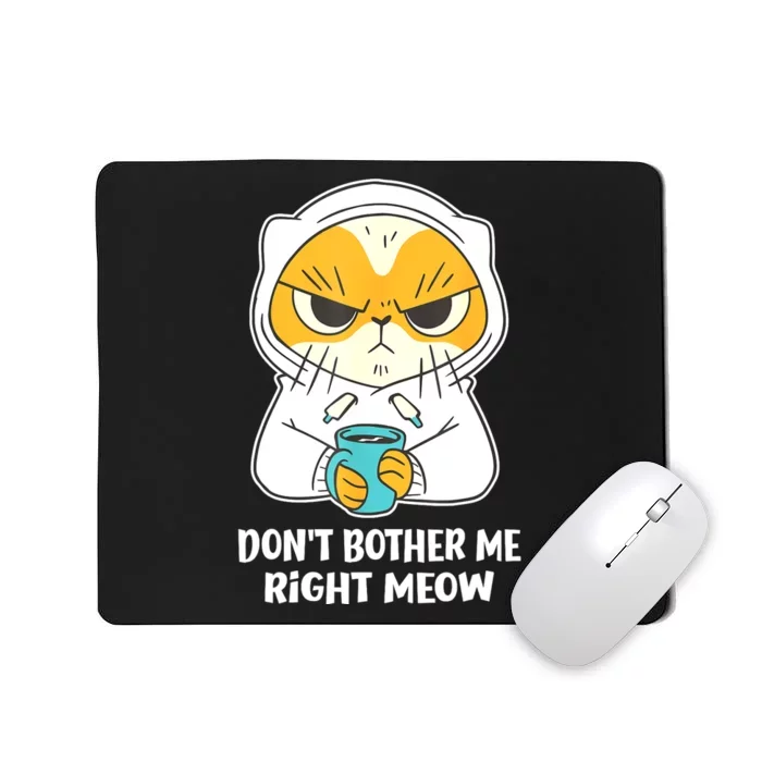 Funny Cat Dont Bother Me Right Meow Coffee Gits Mousepad