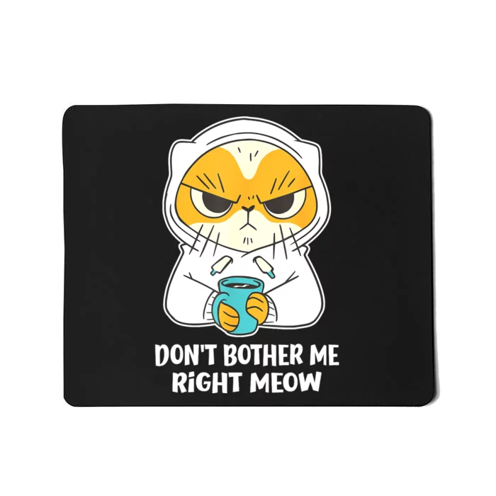 Funny Cat Dont Bother Me Right Meow Coffee Gits Mousepad