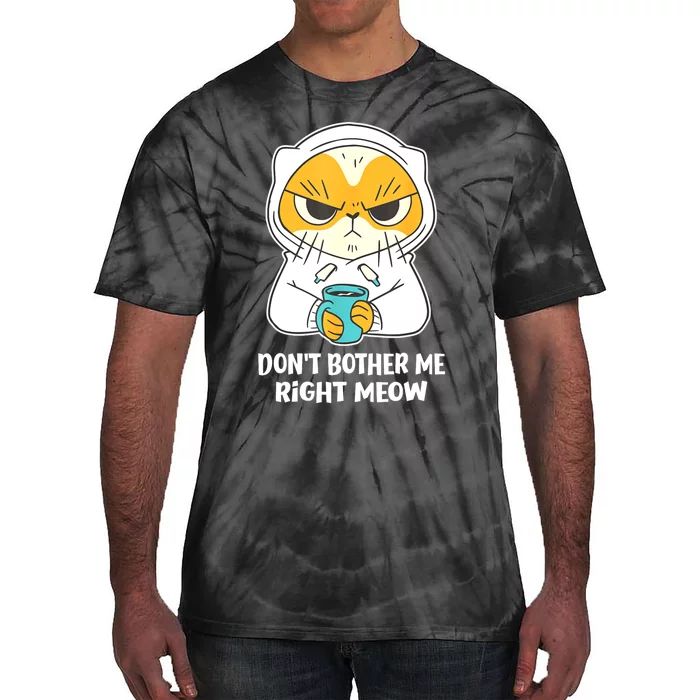 Funny Cat Dont Bother Me Right Meow Coffee Gits Tie-Dye T-Shirt