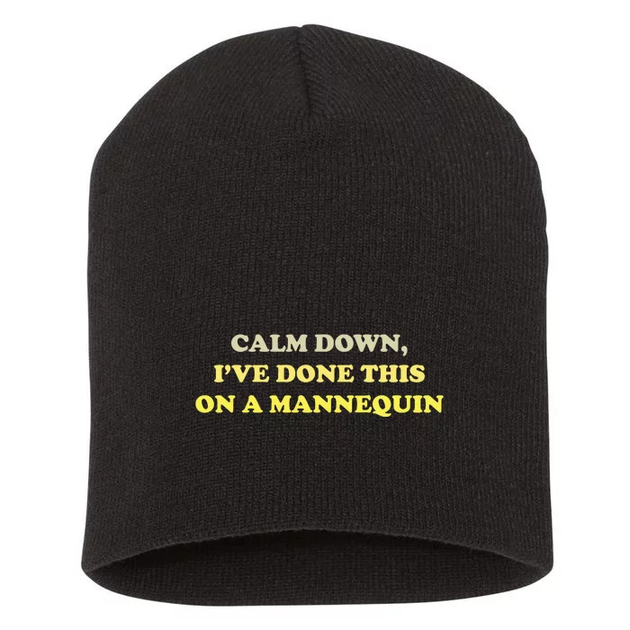 Funny Calm Down I've Done This On A Mannequin Short Acrylic Beanie