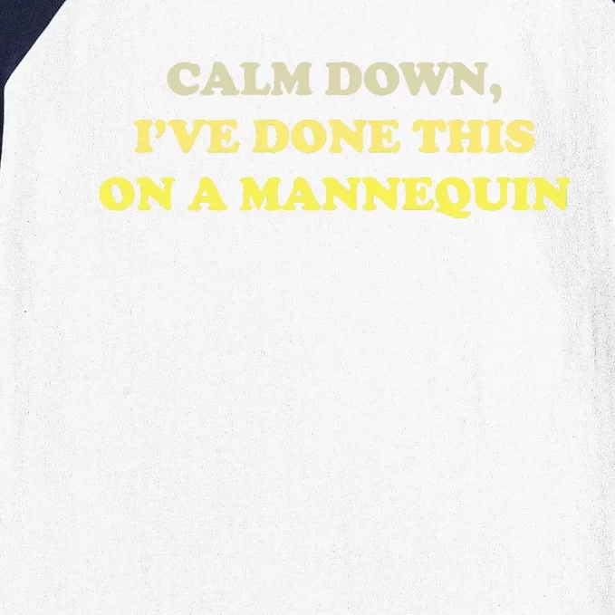 Funny Calm Down I've Done This On A Mannequin Baseball Sleeve Shirt