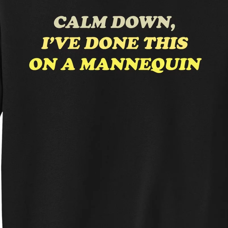 Funny Calm Down I've Done This On A Mannequin Tall Sweatshirt