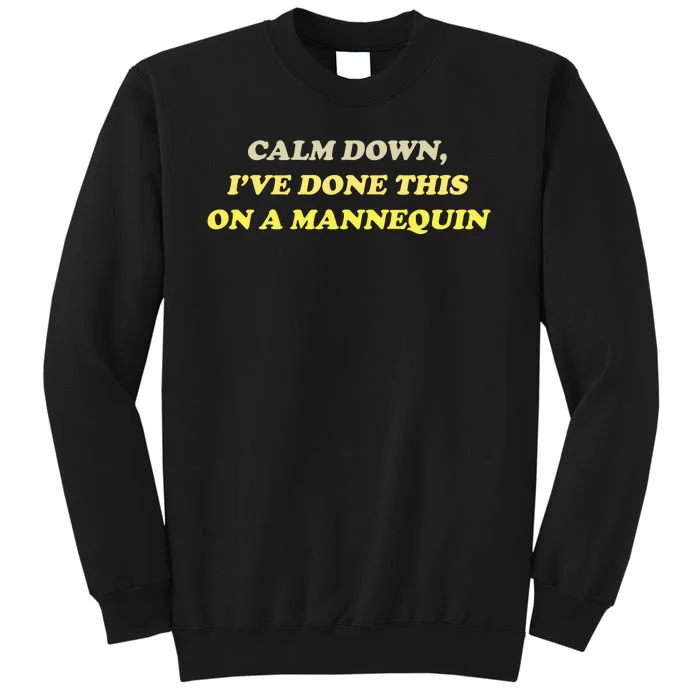 Funny Calm Down I've Done This On A Mannequin Tall Sweatshirt