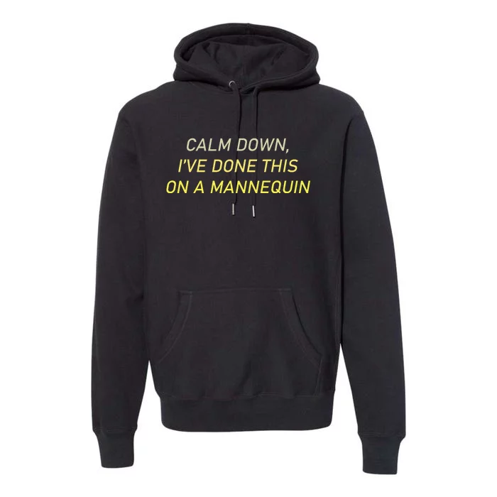 Funny Calm Down I've Done This On A Mannequin Premium Hoodie