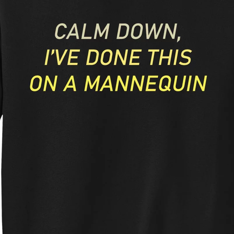 Funny Calm Down I've Done This On A Mannequin Tall Sweatshirt