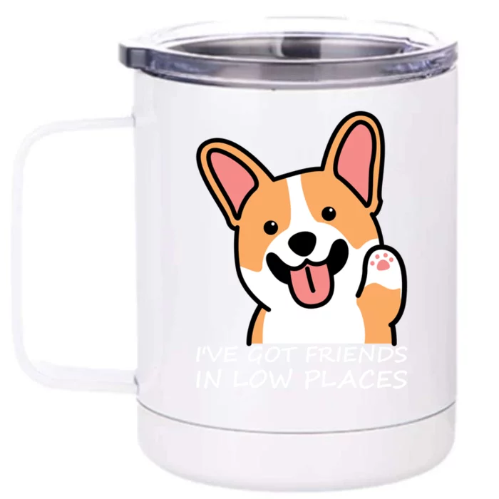 Funny Corgi Dog Lovers I've Got Friends In Low Place Mom Gift Front & Back 12oz Stainless Steel Tumbler Cup