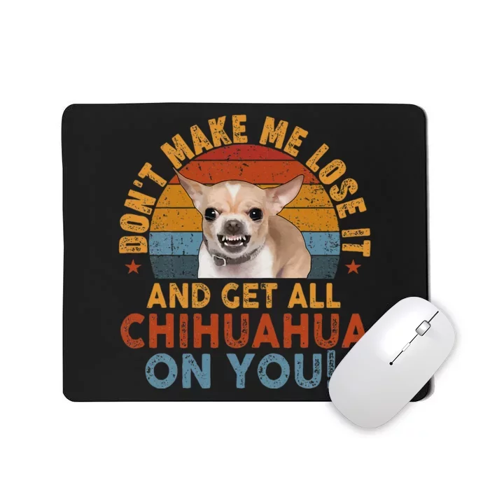 Funny Chihuahua Dont Make Me Get All Chihuahua On You Mousepad