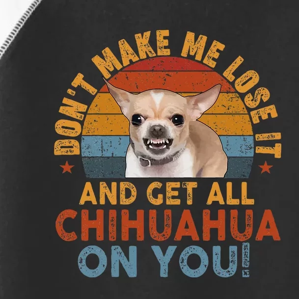 Funny Chihuahua Dont Make Me Get All Chihuahua On You Toddler Fine Jersey T-Shirt