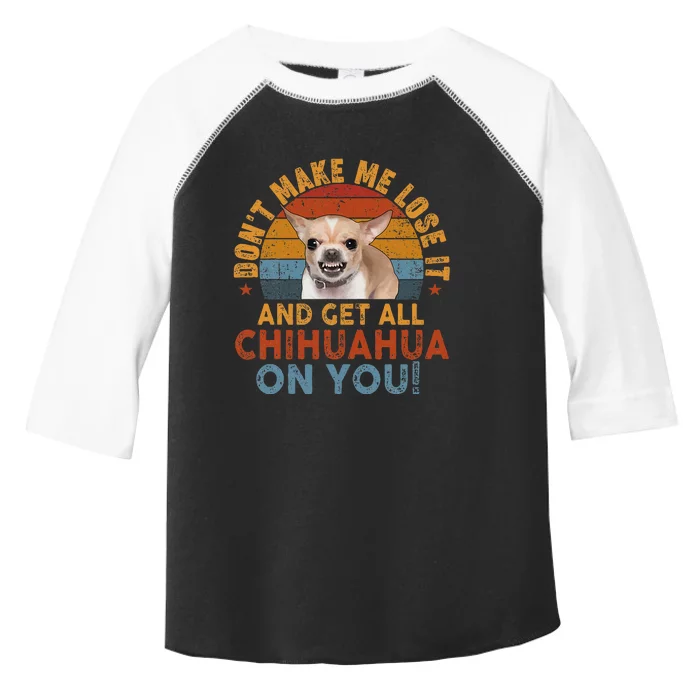 Funny Chihuahua Dont Make Me Get All Chihuahua On You Toddler Fine Jersey T-Shirt