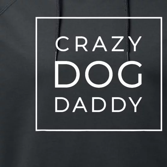 Funny Crazy Dog Daddy Gift, Proud Dog Lover Graphic Performance Fleece Hoodie