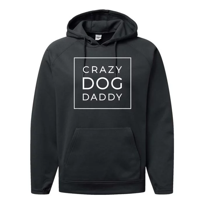 Funny Crazy Dog Daddy Gift, Proud Dog Lover Graphic Performance Fleece Hoodie