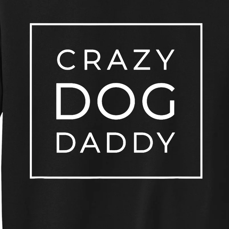 Funny Crazy Dog Daddy Gift, Proud Dog Lover Graphic Tall Sweatshirt