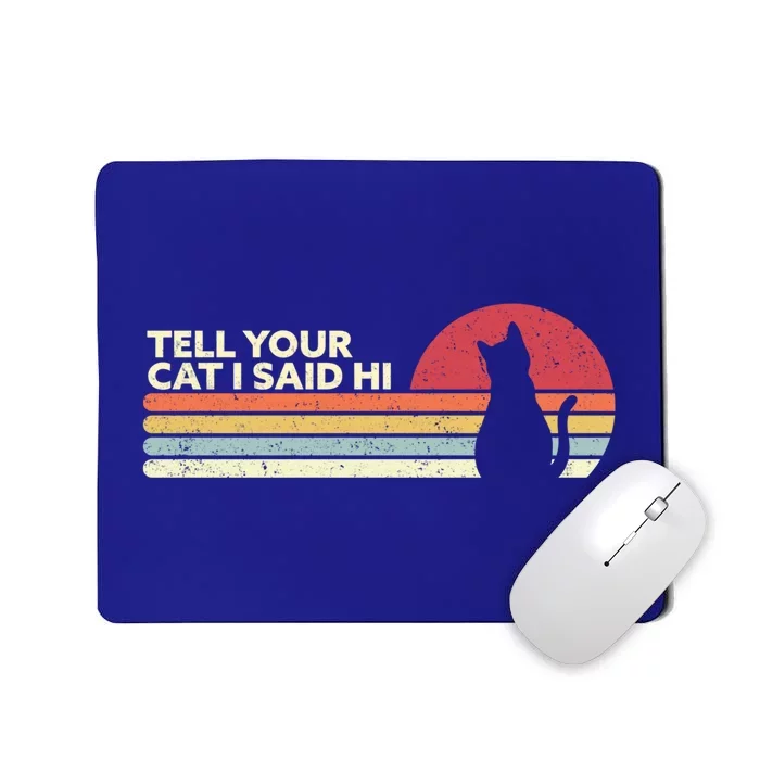 Funny Cat Design Tell Your Cat I Said Hi Retro Style Gift Mousepad