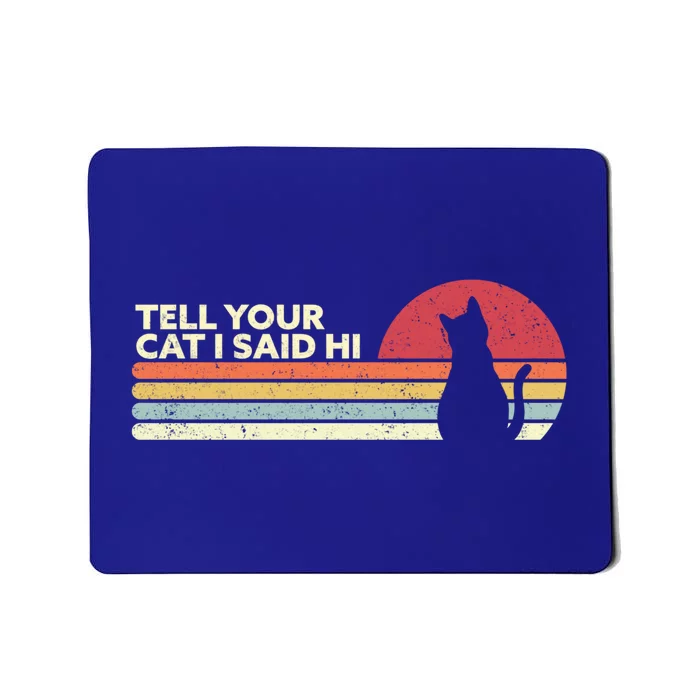 Funny Cat Design Tell Your Cat I Said Hi Retro Style Gift Mousepad