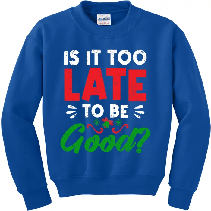 Funny Christmas Decorating Is It Too Late To Be Good Santa Cute Gift Kids Sweatshirt