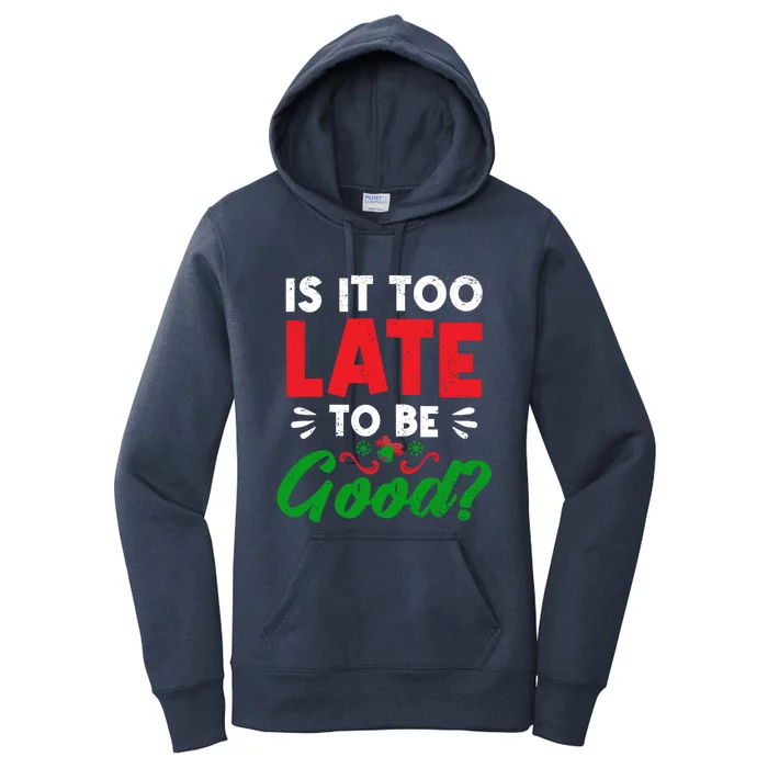 Funny Christmas Decorating Is It Too Late To Be Good Santa Cute Gift Women's Pullover Hoodie