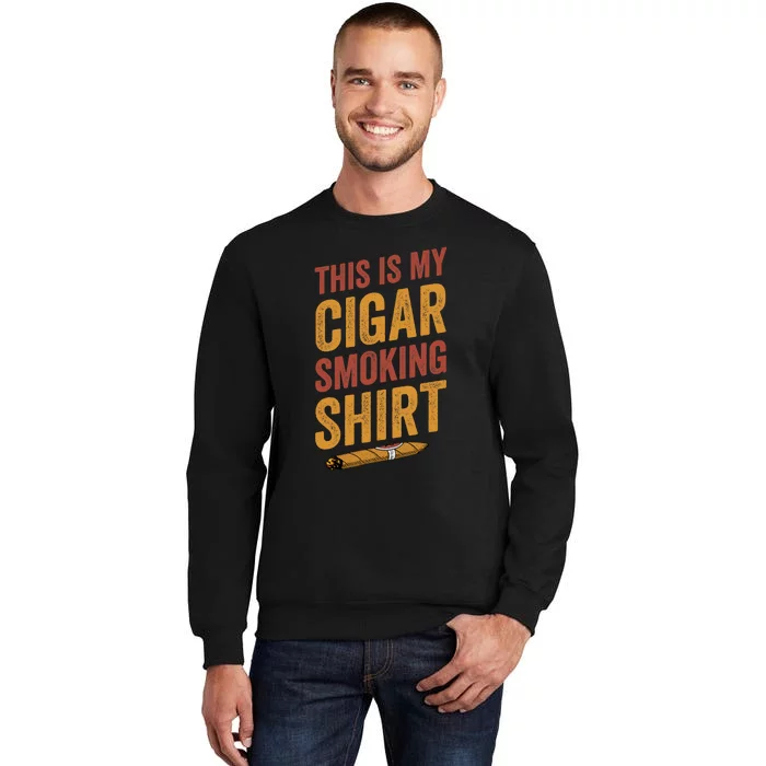 For Cigar Dad This Is My Cigar Smoking Tall Sweatshirt