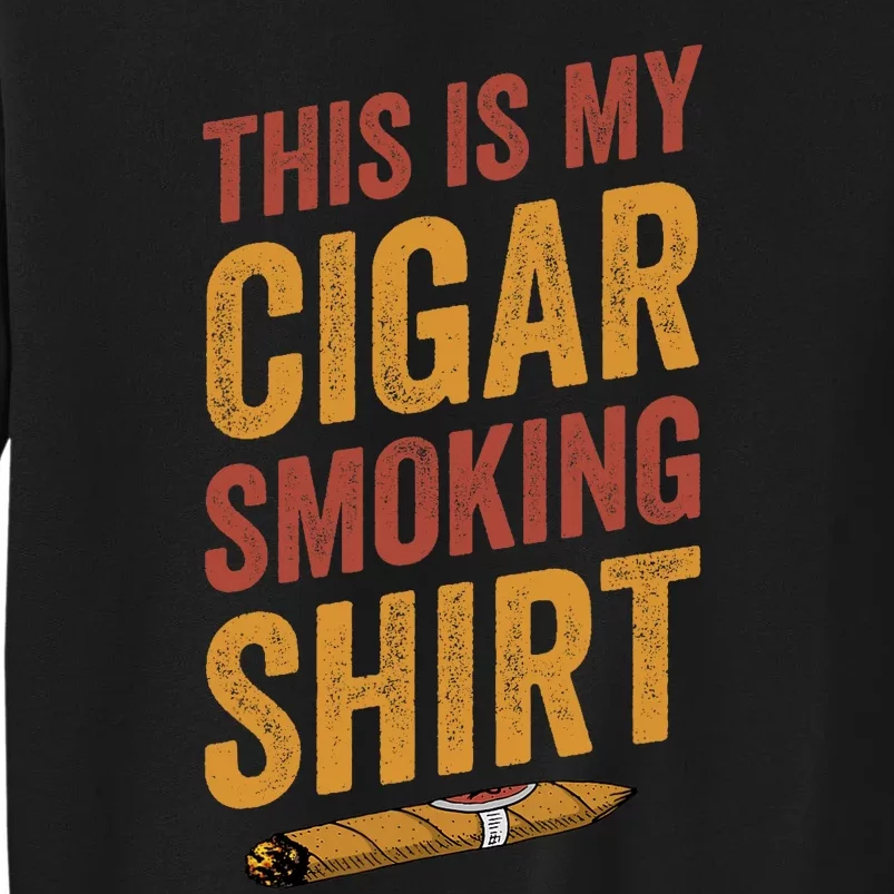 For Cigar Dad This Is My Cigar Smoking Tall Sweatshirt