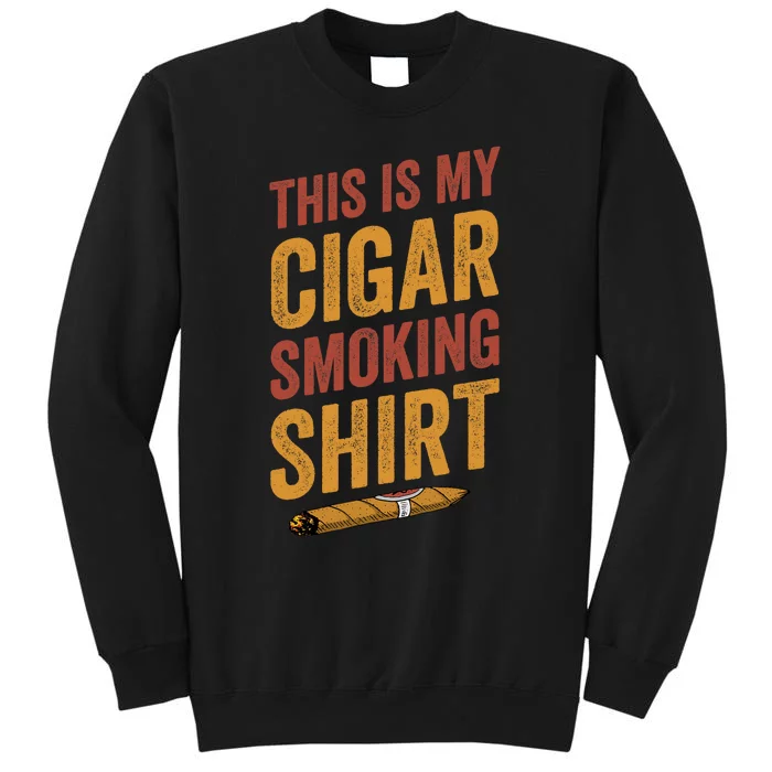 For Cigar Dad This Is My Cigar Smoking Tall Sweatshirt