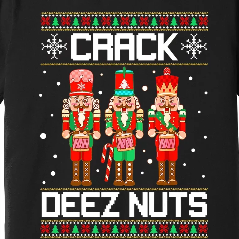 Funny Crack Deez Nuts Ugly Christmas Sweater Xmas Nutcracker Premium T-Shirt