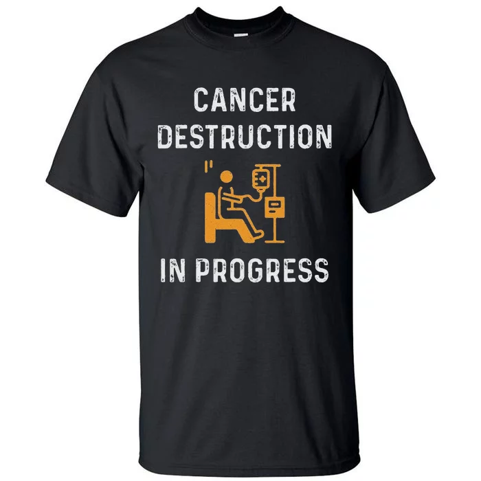 Fighting Cancer Destruction In Progress Tall T-Shirt