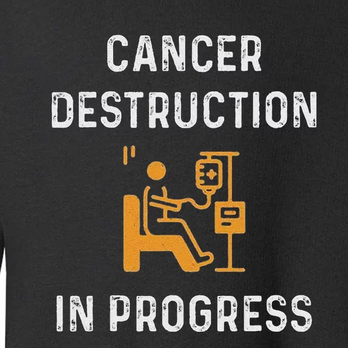 Fighting Cancer Destruction In Progress Toddler Sweatshirt