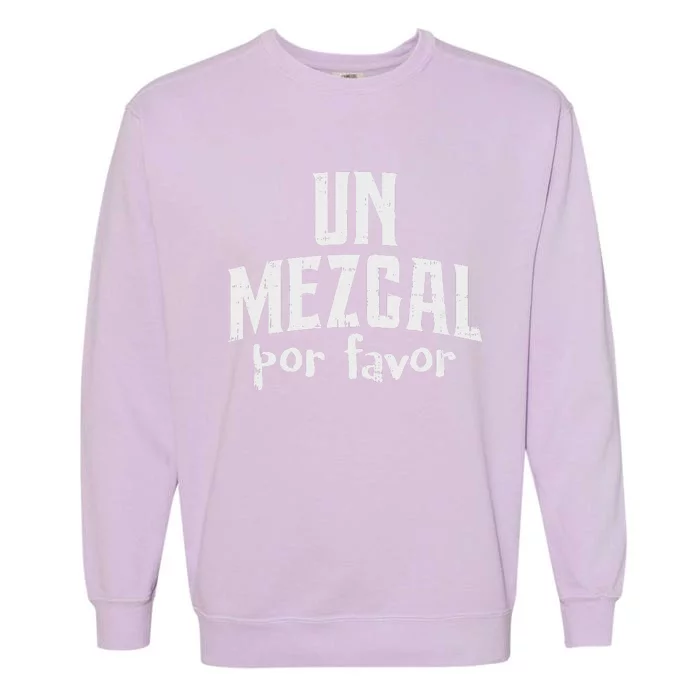 Funny Cinco De Mayo Drinking Un Mezcal Por Favor Gift Funny Garment-Dyed Sweatshirt