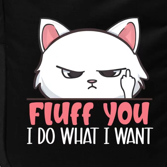 Funny Cat Design Fluff You I Do What I Want Cat Lo Gift Impact Tech Backpack