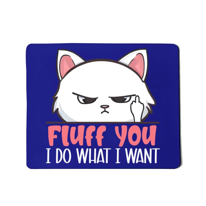 Funny Cat Design Fluff You I Do What I Want Cat Lo Gift Mousepad