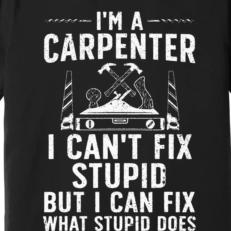 Funny Carpentry Design For Carpenter Wo Woodworking Premium T-Shirt