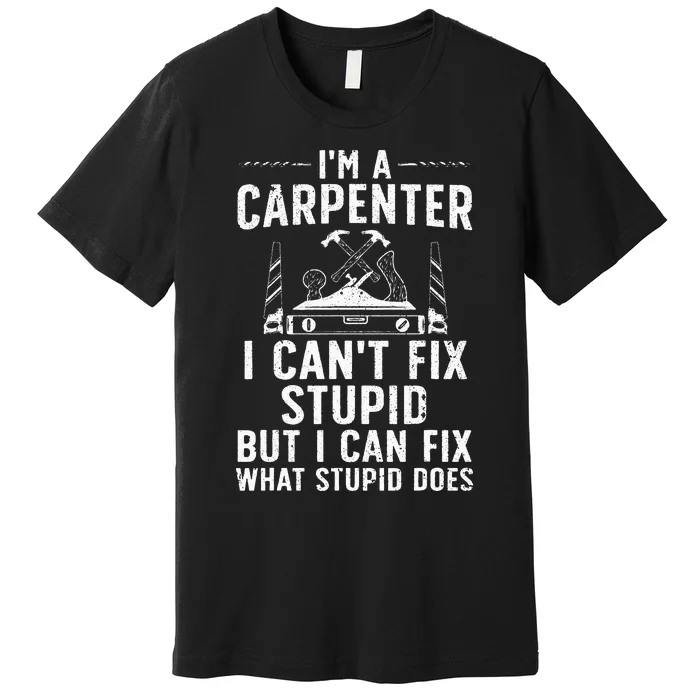 Funny Carpentry Design For Carpenter Wo Woodworking Premium T-Shirt