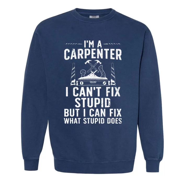 Funny Carpentry Design For Carpenter Wo Woodworking Garment-Dyed Sweatshirt