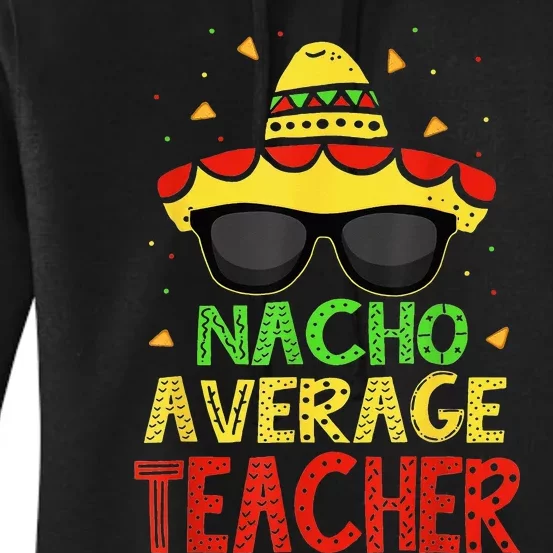 Funny Cinco De Mayo Nacho Average Teacher Mexican Fiesta Women's Pullover Hoodie