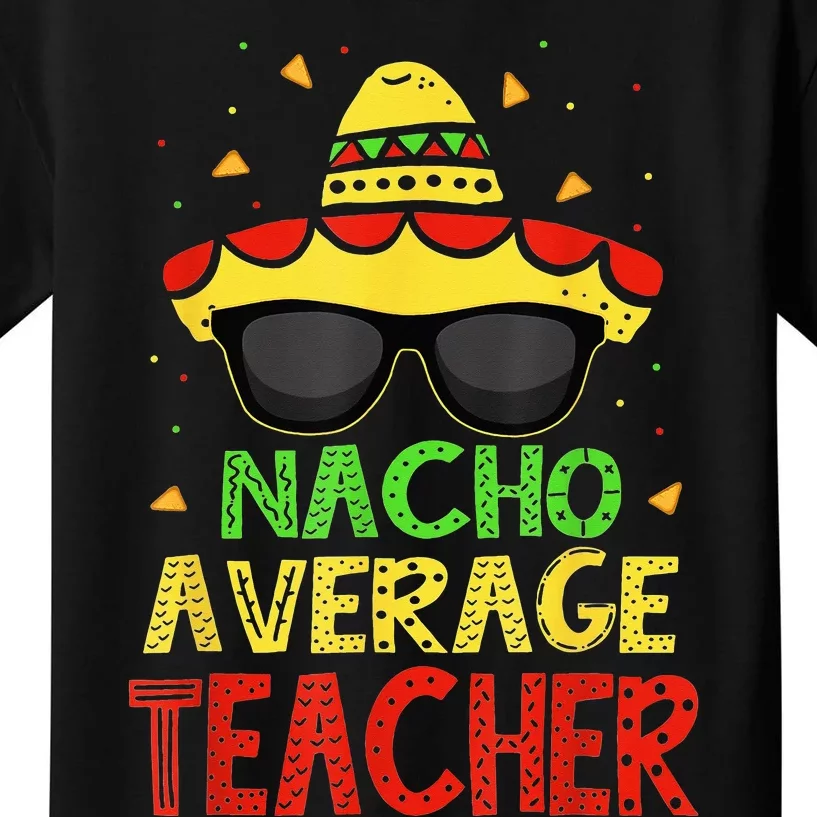 Funny Cinco De Mayo Nacho Average Teacher Mexican Fiesta Kids T-Shirt